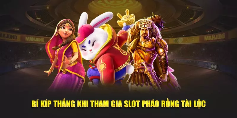 Bí kíp thắng khi tham gia slot pháo rồng tài lộc